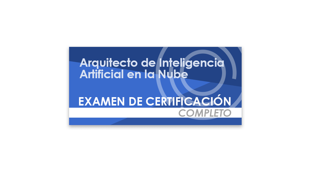 Arquitecto de Inteligencia Artificial en la Nube (Examen de certificación completo)