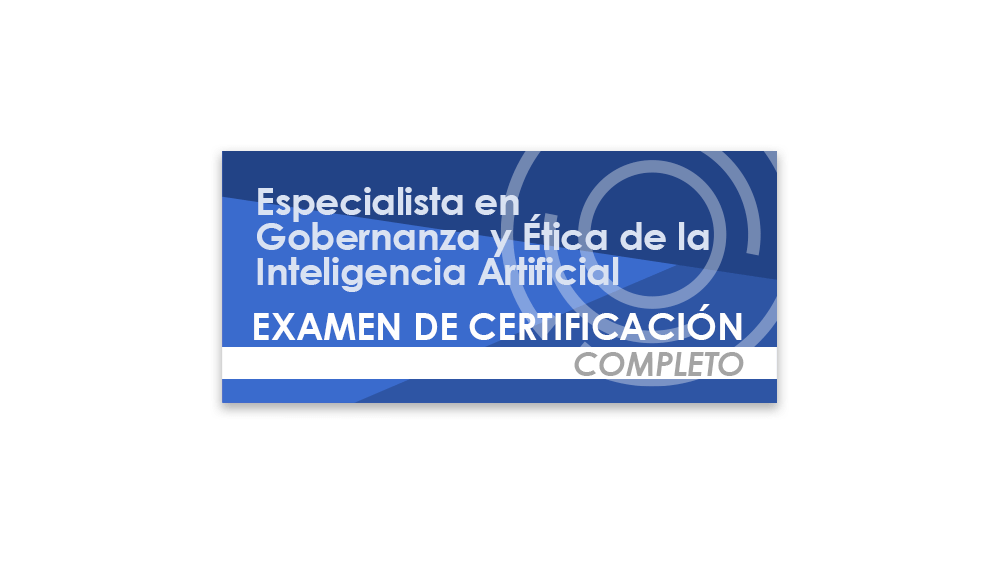 Especialista en Gobernanza y Ética de la Inteligencia Artificial (Examen de certificación completo)