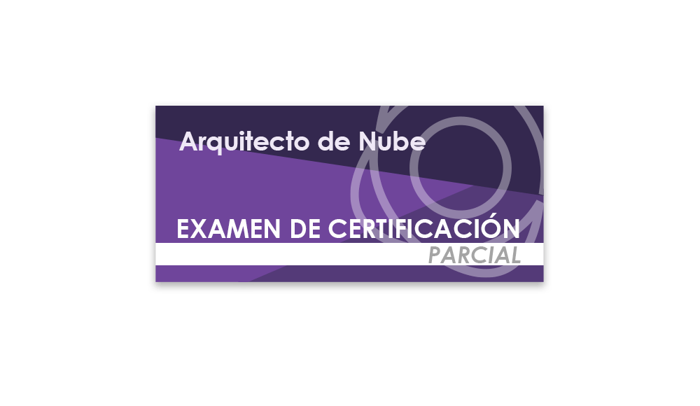 Arquitecto de Nube (Examen de certificación parcial)