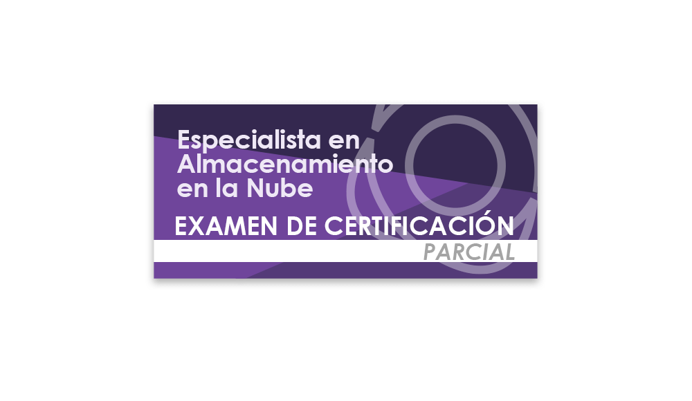 Especialista en Almacenamiento en la Nube (Examen de certificación parcial)