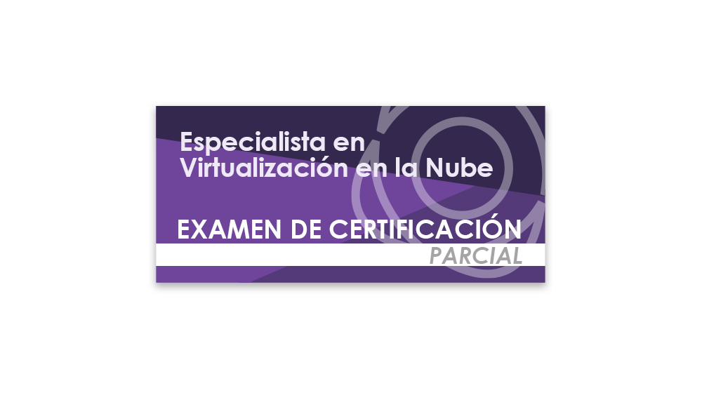 Especialista en Virtualización en la Nube (Examen de certificación parcial)