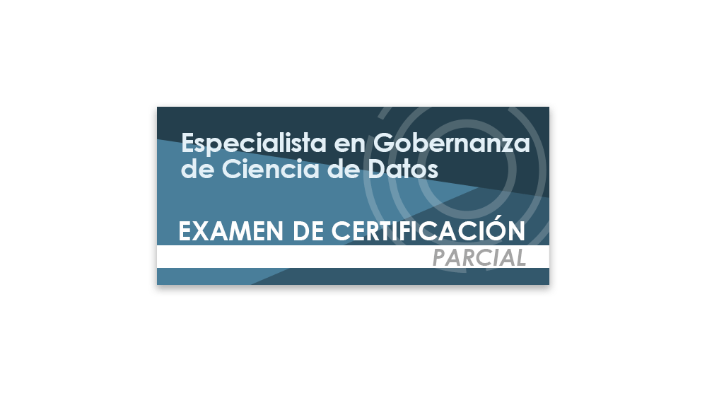 Especialista en Gobernanza de Ciencia de Datos (Examen de certificación parcial)