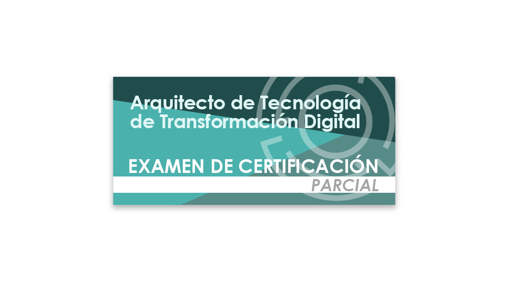 Arquitecto de Tecnología de Transformación Digital (Examen de certificación parcial)